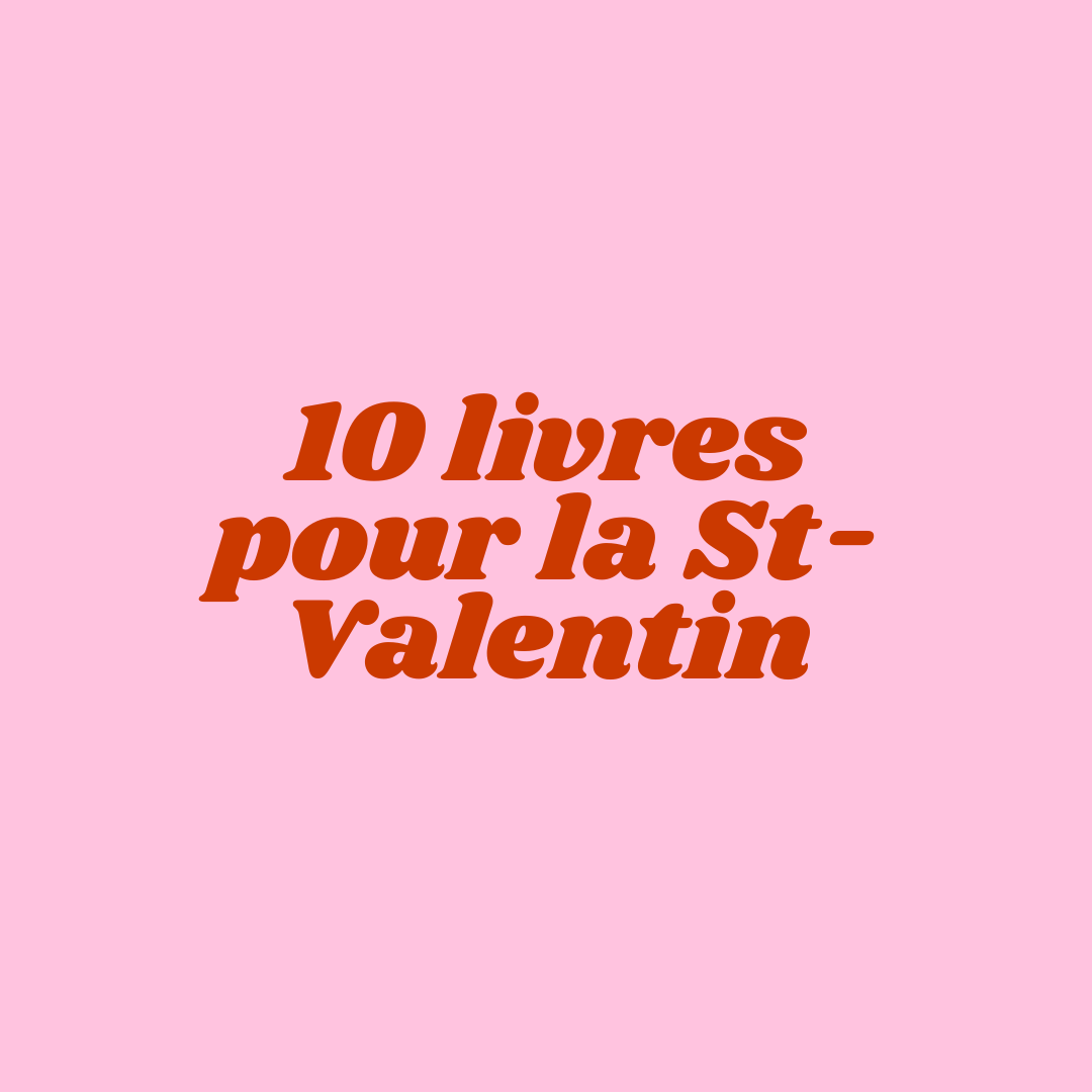 Célébrez la St-Valentin avec ces 10 romans d’amour