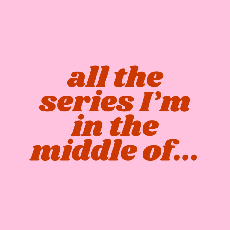 “all the series I’m in the middle of…”